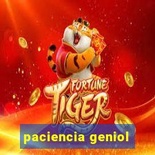 paciencia geniol